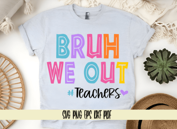 Bruh We Out Teachers Graphics for Crafts