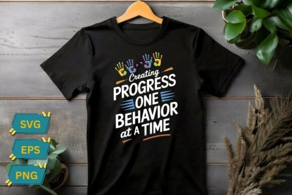 Creating Progress One Behavior at a Time Graphics and T-Shirt Designs