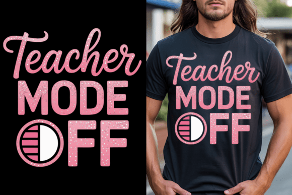 Teacher Mode Off Typographic Design Graphics and T-Shirt Designs